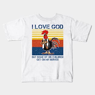 Chicken I Love God But Some Of His Children Get On My Nerves Kids T-Shirt